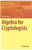 Algebra for Cryptologists