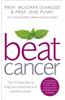 Beat Cancer: The 10-Step Plan to Help You Overcome and Prevent Cancer