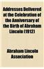 Addresses Delivered at the Celebration of the Anniversary of the Birth of Abraham Lincoln (1912)