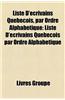 Liste D'Ecrivains Quebecois, Par Ordre Alphabetique: Liste D'Ecrivains Quebecois Par Ordre Alphabetique