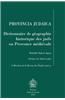 Provincia Judaica: Dictionnaire de Geographie Historique Des Juifs En Provence Medievale