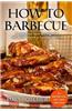 How to Barbecue: 50 Smoking Meat Recipes for the Most Tender & Flavorful Dish