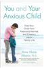 You and Your Anxious Child: Free Your Child from Fears and Worries and Create a Joyful Family Life