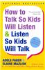 How to Talk So Kids Will Listen and Listen So Kids Will Talk