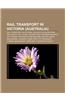 Rail Transport in Victoria (Australia): Rail Transport in Victoria, Railways in Melbourne, Rail Safety ACT, V-Line