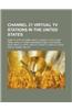 Channel 21 Virtual TV Stations in the United States: Kame-TV, Kftv-Dt, Knbn, Kpaz-TV, Kqds-TV, Ktxa, Kvmy, Wbna, Wfmj-TV, Whns, Wisconsin Public Telev