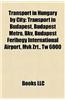 Transport in Hungary by City: Transport in Budapest, Budapest Metro, Bkv, Budapest Ferihegy International Airport, Mvk Zrt., Tw 6000