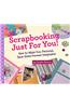 Scrapbooking Just for You!