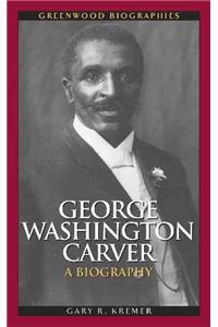 George Washington Carver: A Biography