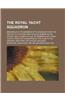 The Royal Yacht Squadron; Memorials of Its Members with an Enquiry Into the History of Yachting and Its Development in the Solent, and a Complete List