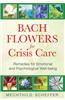 Bach Flowers for Crisis Care: Remedies for Emotional and Psychological Well-Being