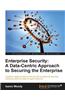 Enterprise Security: A DataCentric Approach to Securing the Enterprise