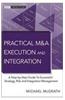 Practical M&A Execution and Integration: A Step-By-Step Guide to Successful Strategy, Risk and Integration Management