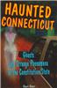 Haunted Connecticut: Ghosts and Strange Phenomena of the Constitution State