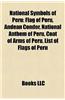 National Symbols of Peru: Flag of Peru, Andean Condor, National Anthem of Peru, Coat of Arms of Peru, List of Flags of Peru