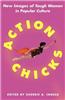 Action Chicks: New Images of Tough Women in Popular Culture