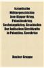 Israelische Militargeschichte: Jom-Kippur-Krieg, Palastinakrieg, Sechstagekrieg, Sueskrise, Geschichte Der Judischen Streitkrafte in Palastina