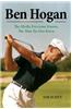 Ben Hogan: The Myths Everyone Knows, the Man No One Knew