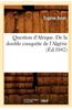 Question D'Afrique. de La Double Conquete de L'Algerie (Ed.1842)