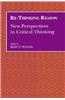 Re-Thinking Reason: New Perspectives in Critical Thinking