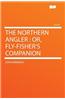 The Northern Angler: Or, Fly-Fisher's Companion