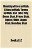Municipalities in Utah: Cities in Utah, Towns in Utah, Salt Lake City, Orem, Utah, Provo, Utah, Ogden, Utah, Logan, Utah, Mendon, Utah