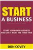Start a Business: Start Your Own Business and Get It Right the First Time (How to Start a Small Business, Starting a Business, Starting