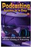 Podcasting Success in a Day: Beginner's Guide to Fast, Easy, and Efficient Learning of Podcasting