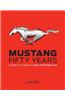 Mustang: Fifty Years: Celebrating America's Only True Pony Car