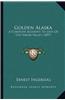 Golden Alaska: A Complete Account to Date of the Yukon Valley (1897)