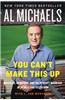 You Can't Make This Up: Miracles, Memories, and the Perfect Marriage of Sports and Television