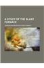A Study of the Blast Furnace