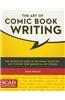 The Art of Comic Book Writing: The Definitive Guide to Outlining, Scripting, and Pitching Your Sequential Art Stories