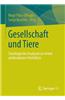 Gesellschaft Und Tiere: Soziologische Analysen Zu Einem Ambivalenten Verhaltnis