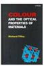 Colour and Optical Properties of Materials: An Exploration of the Relationship Between Light, the Optical Properties of Materials and Colour