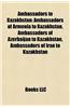 Ambassadors to Kazakhstan: Ambassadors of Armenia to Kazakhstan, Ambassadors of Azerbaijan to Kazakhstan, Ambassadors of Iran to Kazakhstan