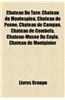 Ch[teau Du Tarn: Ch[teau de Montespieu, Ch[teau de Penne, Ch[teau de Campan, Ch[teau de Combefa, Ch[teau-Muse Du Cayla, Ch[teau de Mont