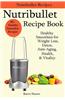 Nutribullet Recipe Book - Healthy Smoothie Recipes for Weight Loss, Detox, Anti-Aging, Health, & Vitality.