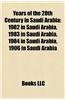 Years of the 20th Century in Saudi Arabia: 1902 in Saudi Arabia, 1903 in Saudi Arabia, 1904 in Saudi Arabia, 1906 in Saudi Arabia