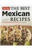 Best Mexican Recipes: Kitchen-Tested Recipes Put the Real Flavors of Mexico Within Reach