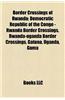 Border Crossings of Rwanda: Democratic Republic of the Congo - Rwanda Border Crossings, Rwanda-Uganda Border Crossings, Gatuna, Uganda, Goma