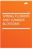 Spring Flowers and Summer Blossoms