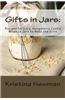 Gifts in Jars: Recipes for Easy, Inexpensive Cookie Mixes in Jars to Make and Give