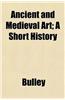 Ancient and Medieval Art; A Short History