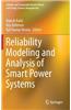 Reliability Modeling and Analysis of Smart Power Systems
