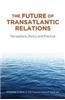 The Future of Transatlantic Relations: Perceptions, Policy and Practice