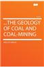...the Geology of Coal and Coal-Mining