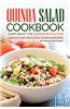 Quinoa Salad Cookbook - Learn about the Quinoa Revolution: Unique and Delicious Quinoa Recipes