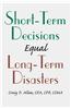 Short-Term Decisions Equal Long-Term Disasters