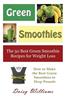 Green Smoothies: The 50 Best Green Smoothie Recipes for Weight Loss: How to Make the Best Green Smoothies to Drop Pounds